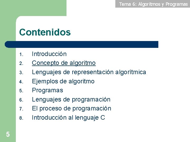 Tema 6: Algoritmos y Programas Contenidos 1. 2. 3. 4. 5. 6. 7. 8.