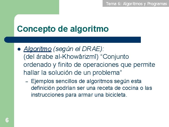 Tema 6: Algoritmos y Programas Concepto de algoritmo l Algoritmo (según el DRAE): (del