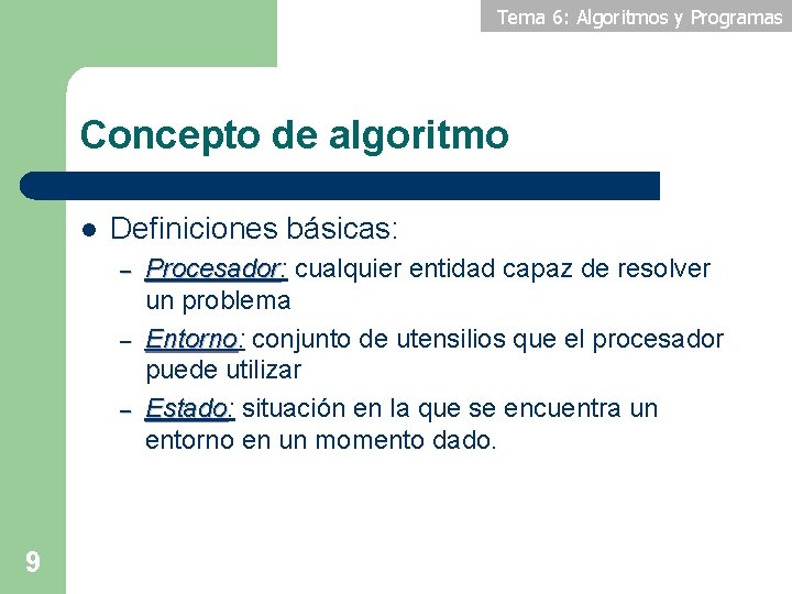 Tema 6: Algoritmos y Programas Concepto de algoritmo l Definiciones básicas: – – –
