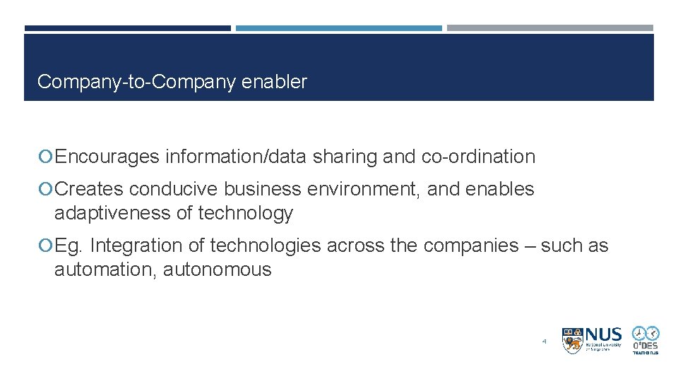 Company-to-Company enabler Encourages information/data sharing and co-ordination Creates conducive business environment, and enables adaptiveness Company-to-Company enabler Encourages information/data sharing and co-ordination Creates conducive business environment, and enables adaptiveness