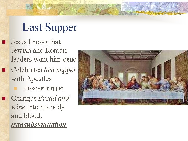 Last Supper n n Jesus knows that Jewish and Roman leaders want him dead