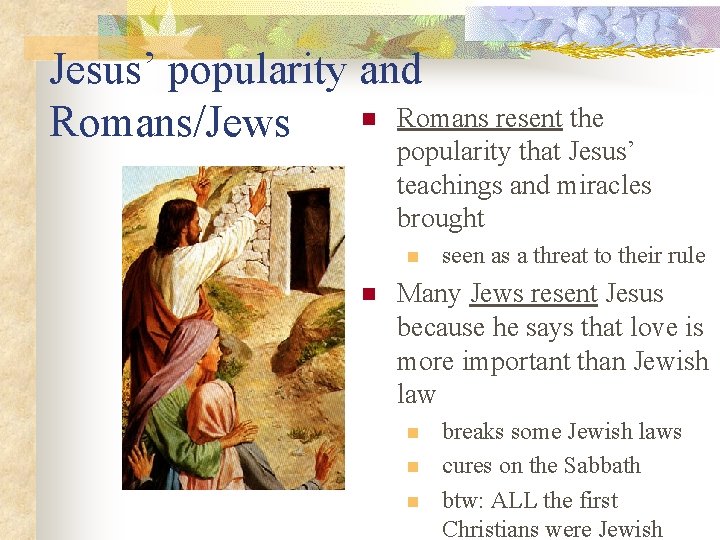 Jesus’ popularity and n Romans resent the Romans/Jews popularity that Jesus’ teachings and miracles