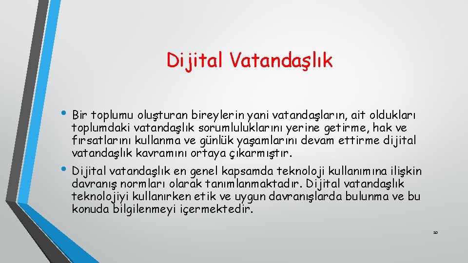 Dijital Vatandaşlık • Bir toplumu oluşturan bireylerin yani vatandaşların, ait oldukları toplumdaki vatandaşlık sorumluluklarını