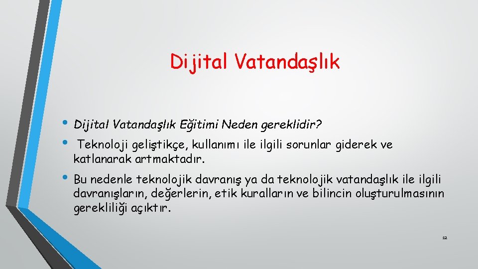 Dijital Vatandaşlık • Dijital Vatandaşlık Eğitimi Neden gereklidir? • Teknoloji geliştikçe, kullanımı ile ilgili