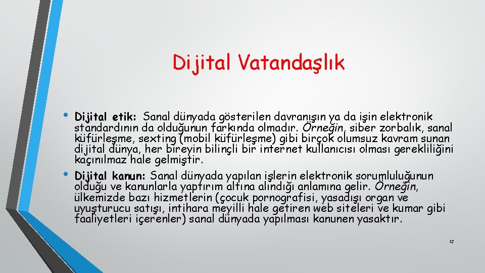 Dijital Vatandaşlık • • Dijital etik: Sanal dünyada gösterilen davranışın ya da işin elektronik