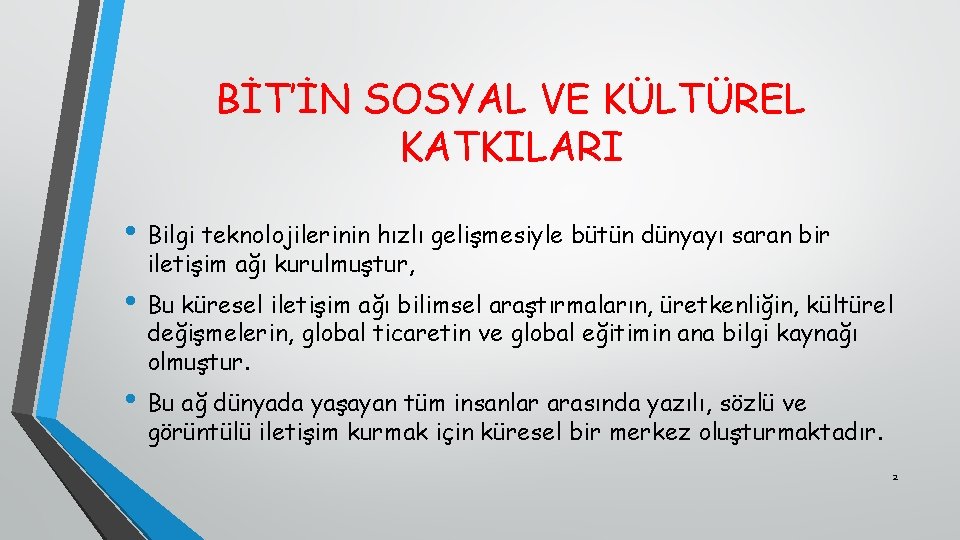 BİT’İN SOSYAL VE KÜLTÜREL KATKILARI • Bilgi teknolojilerinin hızlı gelişmesiyle bütün dünyayı saran bir