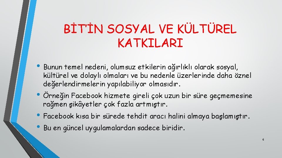 BİT’İN SOSYAL VE KÜLTÜREL KATKILARI • Bunun temel nedeni, olumsuz etkilerin ağırlıklı olarak sosyal,