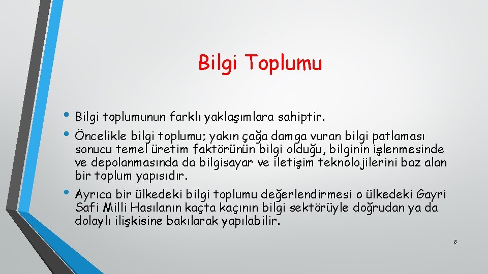 Bilgi Toplumu • Bilgi toplumunun farklı yaklaşımlara sahiptir. • Öncelikle bilgi toplumu; yakın çağa