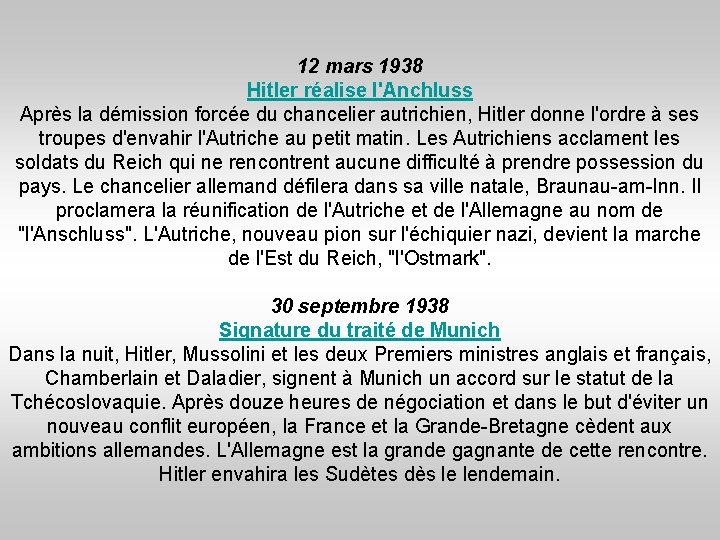 12 mars 1938 Hitler réalise l'Anchluss Après la démission forcée du chancelier autrichien, Hitler