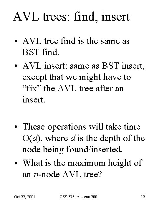 AVL trees: find, insert • AVL tree find is the same as BST find. AVL trees: find, insert • AVL tree find is the same as BST find.