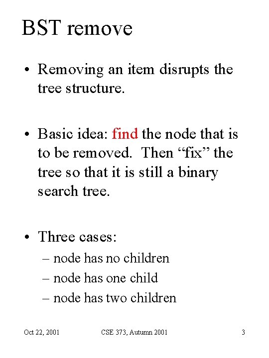 BST remove • Removing an item disrupts the tree structure. • Basic idea: find BST remove • Removing an item disrupts the tree structure. • Basic idea: find