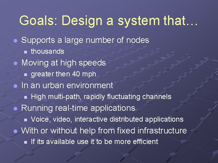 Goals: Design a system that… l Supports a large number of nodes n l