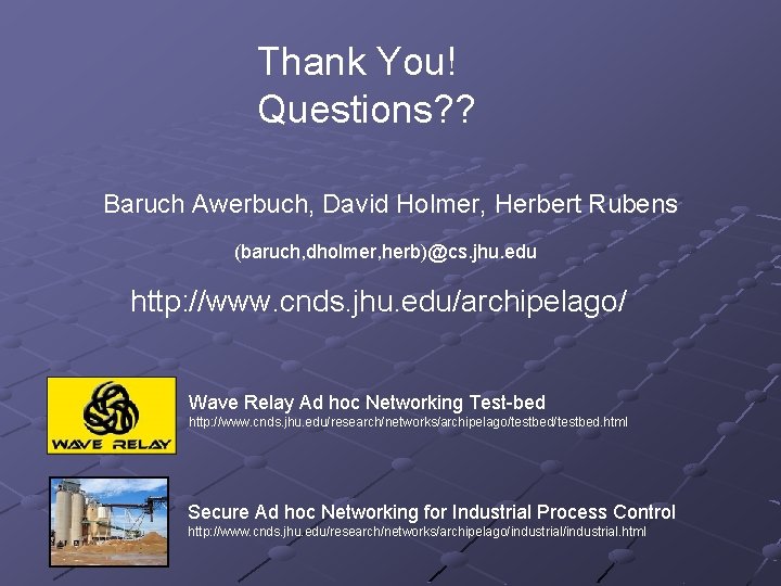 Thank You! Questions? ? Baruch Awerbuch, David Holmer, Herbert Rubens (baruch, dholmer, herb)@cs. jhu.