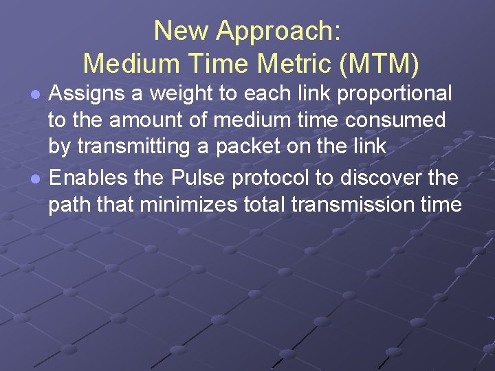 New Approach: Medium Time Metric (MTM) Assigns a weight to each link proportional to