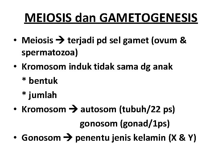 MEIOSIS dan GAMETOGENESIS • Meiosis terjadi pd sel gamet (ovum & spermatozoa) • Kromosom