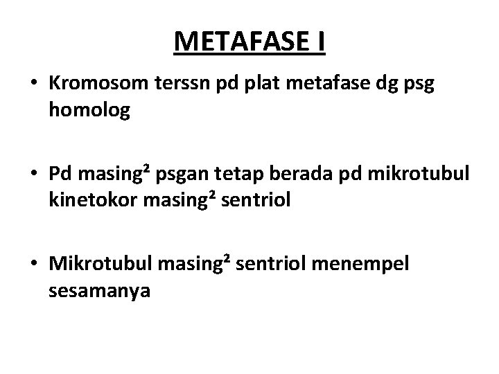 METAFASE I • Kromosom terssn pd plat metafase dg psg homolog • Pd masing²