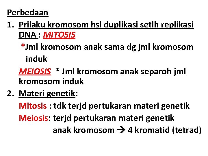 Perbedaan 1. Prilaku kromosom hsl duplikasi setlh replikasi DNA : MITOSIS *Jml kromosom anak