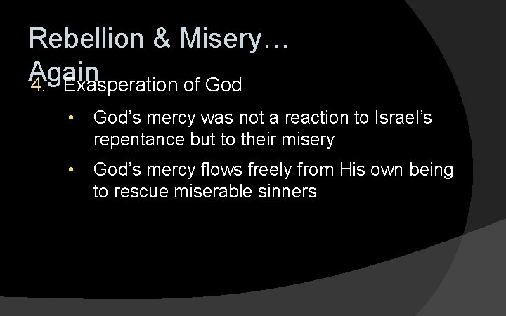 Rebellion & Misery… Again 4. Exasperation of God • God’s mercy was not a
