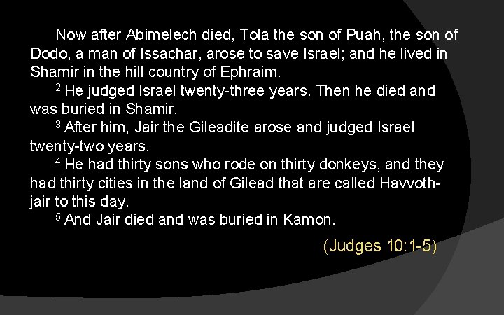 Now after Abimelech died, Tola the son of Puah, the son of Dodo, a