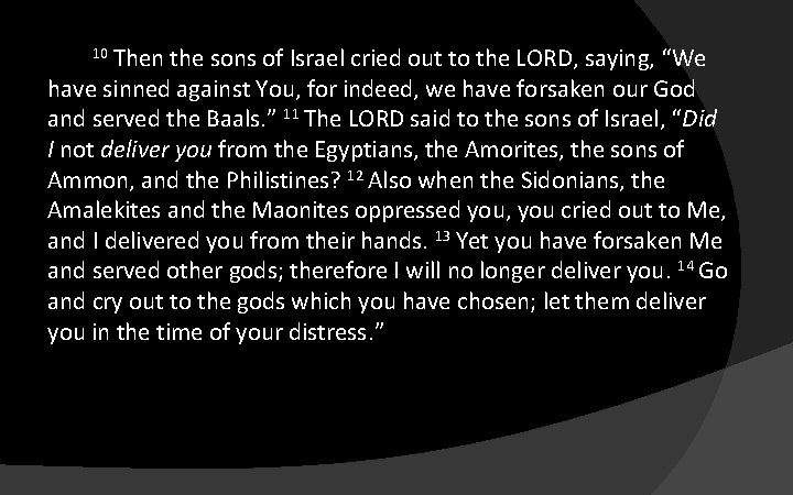 10 Then the sons of Israel cried out to the LORD, saying, “We have