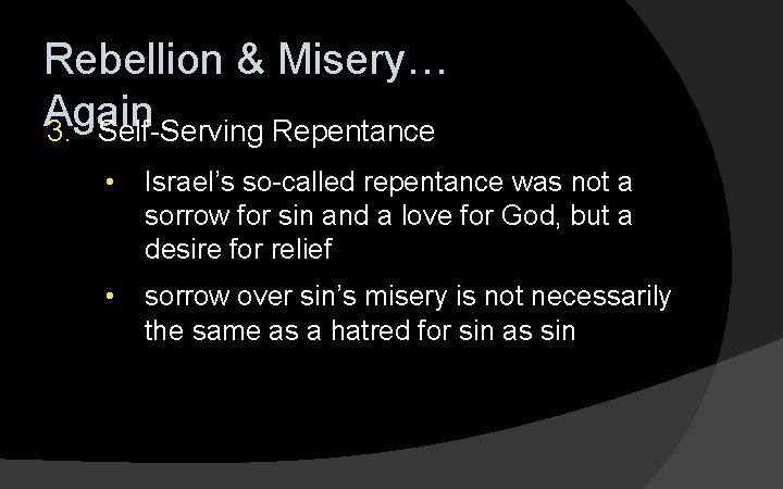 Rebellion & Misery… Again 3. Self-Serving Repentance • Israel’s so-called repentance was not a