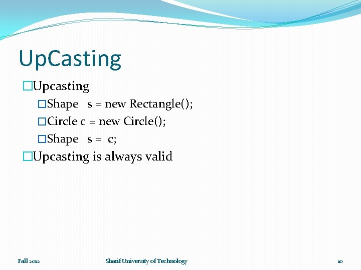 Up. Casting �Upcasting �Shape s = new Rectangle(); �Circle c = new Circle(); �Shape