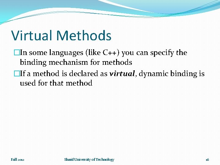 Virtual Methods �In some languages (like C++) you can specify the binding mechanism for