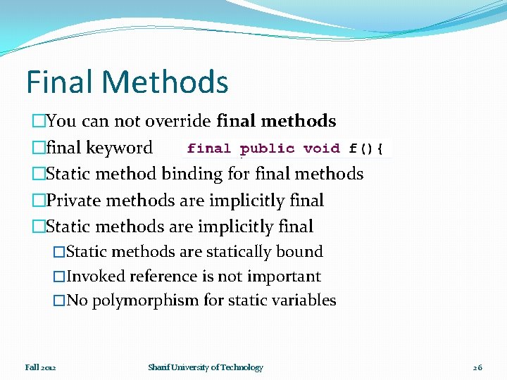 Final Methods �You can not override final methods �final keyword �Static method binding for