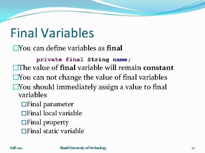 Final Variables �You can define variables as final �The value of final variable will