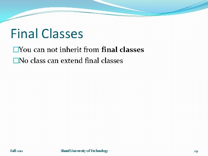 Final Classes �You can not inherit from final classes �No class can extend final