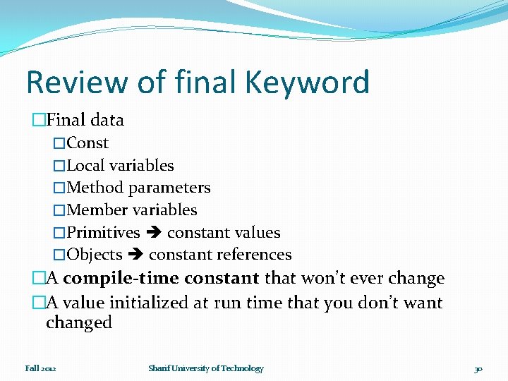 Review of final Keyword �Final data �Const �Local variables �Method parameters �Member variables �Primitives