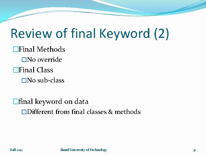 Review of final Keyword (2) �Final Methods �No override �Final Class �No sub-class �final