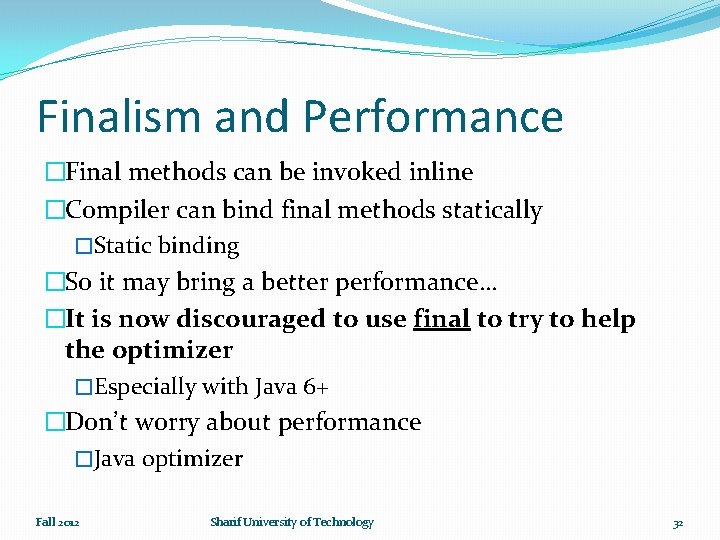 Finalism and Performance �Final methods can be invoked inline �Compiler can bind final methods