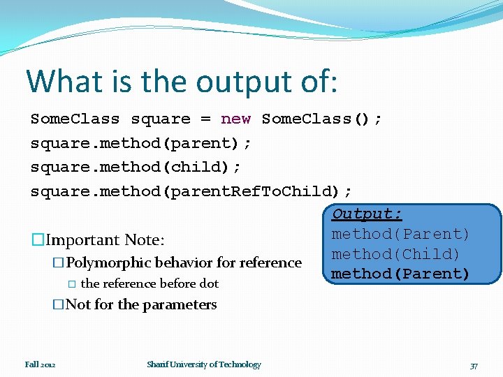What is the output of: Some. Class square = new Some. Class(); square. method(parent);