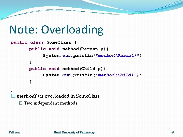 Note: Overloading public class Some. Class { public void method(Parent p){ System. out. println("method(Parent)");