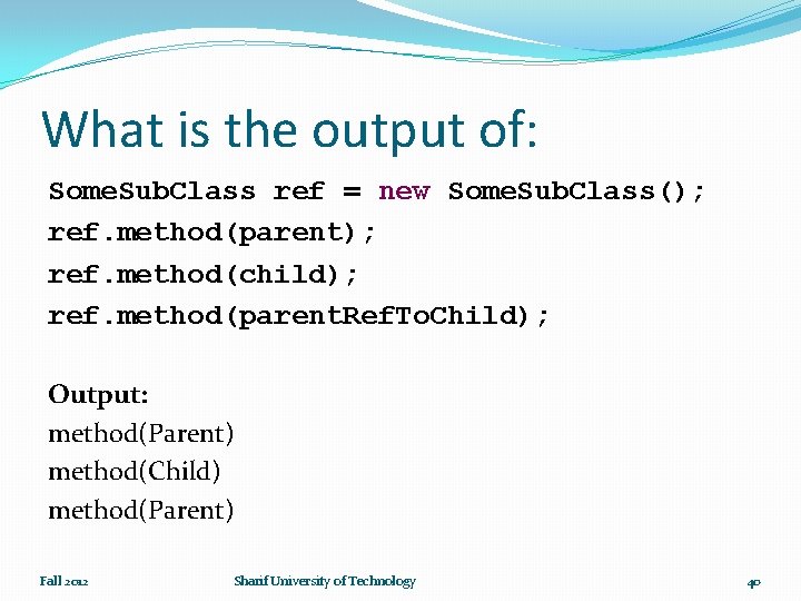 What is the output of: Some. Sub. Class ref = new Some. Sub. Class();