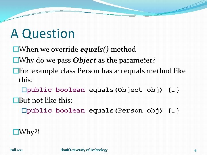 A Question �When we override equals() method �Why do we pass Object as the