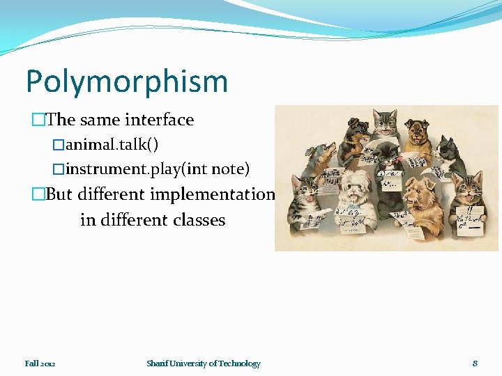 Polymorphism �The same interface �animal. talk() �instrument. play(int note) �But different implementation in different