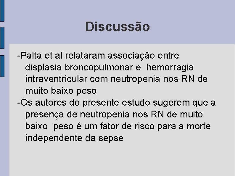Discussão -Palta et al relataram associação entre displasia broncopulmonar e hemorragia intraventricular com neutropenia
