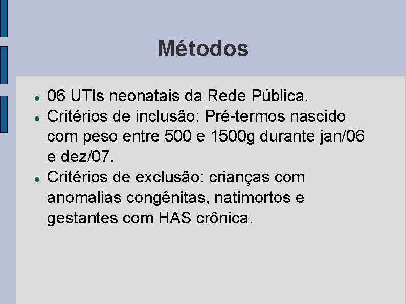 Métodos 06 UTIs neonatais da Rede Pública. Critérios de inclusão: Pré-termos nascido com peso