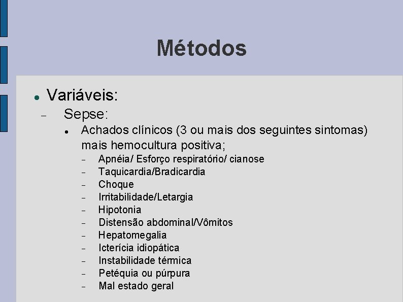 Métodos Variáveis: Sepse: Achados clínicos (3 ou mais dos seguintes sintomas) mais hemocultura positiva;