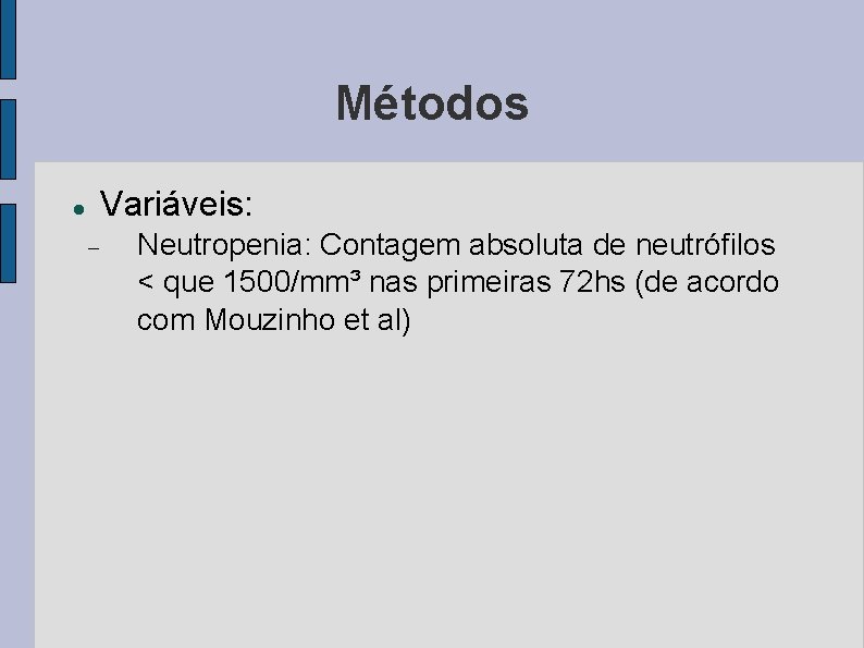 Métodos Variáveis: Neutropenia: Contagem absoluta de neutrófilos < que 1500/mm³ nas primeiras 72 hs