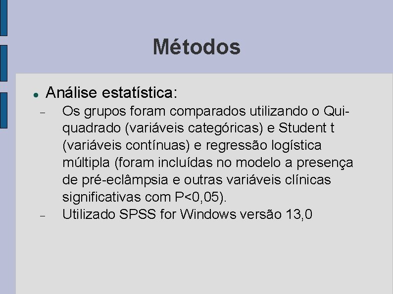 Métodos Análise estatística: Os grupos foram comparados utilizando o Quiquadrado (variáveis categóricas) e Student