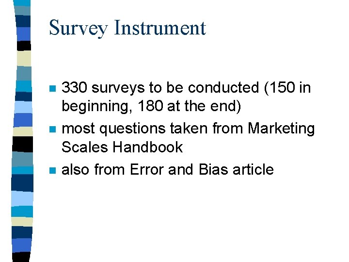 Survey Instrument n n n 330 surveys to be conducted (150 in beginning, 180