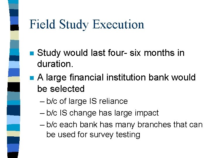 Field Study Execution n n Study would last four- six months in duration. A