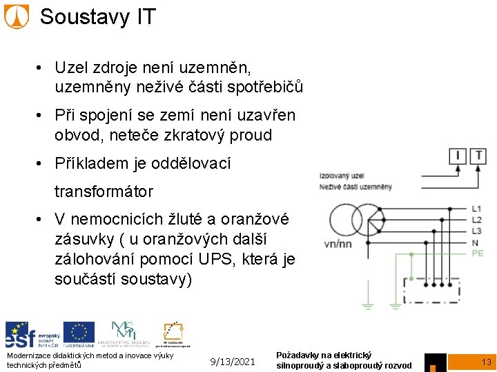 Soustavy IT • Uzel zdroje není uzemněn, uzemněny neživé části spotřebičů • Při spojení