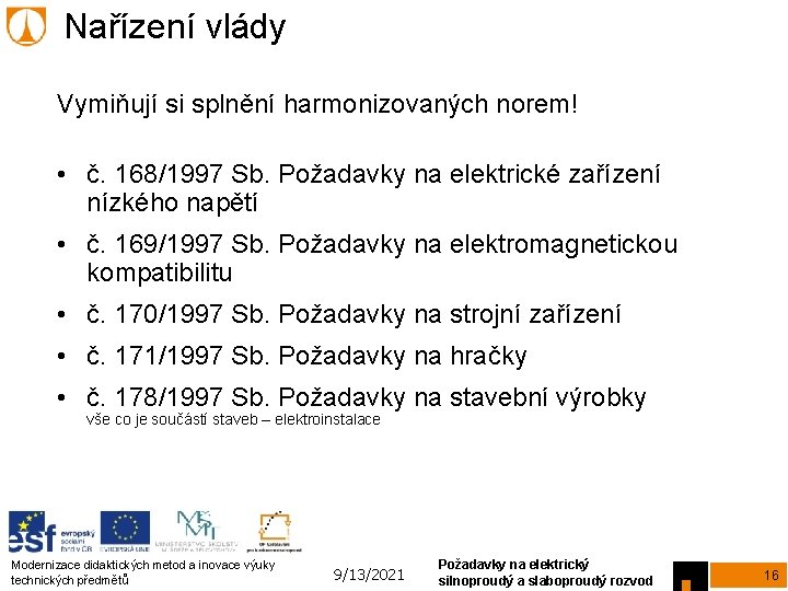 Nařízení vlády Vymiňují si splnění harmonizovaných norem! • č. 168/1997 Sb. Požadavky na elektrické