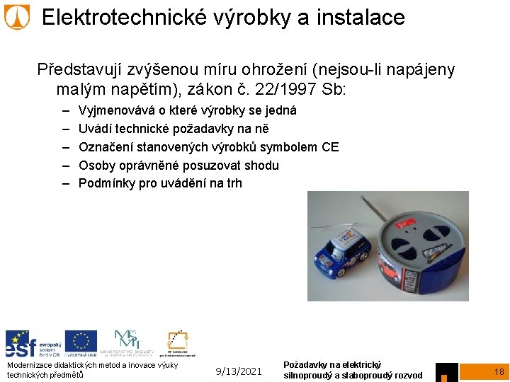 Elektrotechnické výrobky a instalace Představují zvýšenou míru ohrožení (nejsou-li napájeny malým napětím), zákon č.