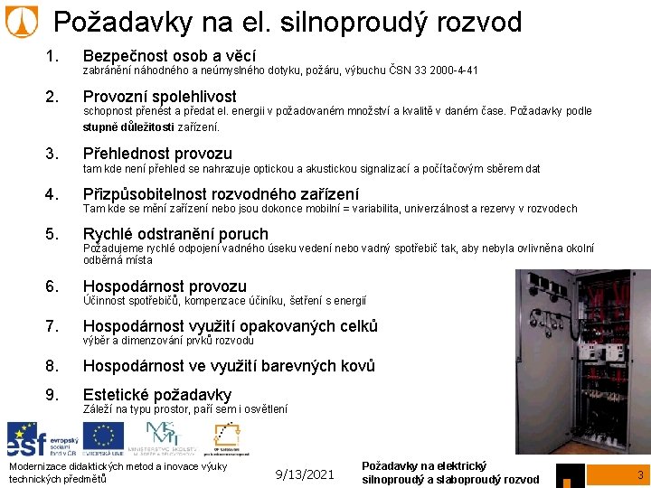 Požadavky na el. silnoproudý rozvod 1. Bezpečnost osob a věcí 2. Provozní spolehlivost zabránění