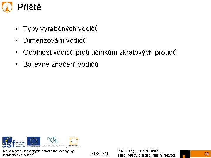 Příště • Typy vyráběných vodičů • Dimenzování vodičů • Odolnost vodičů proti účinkům zkratových